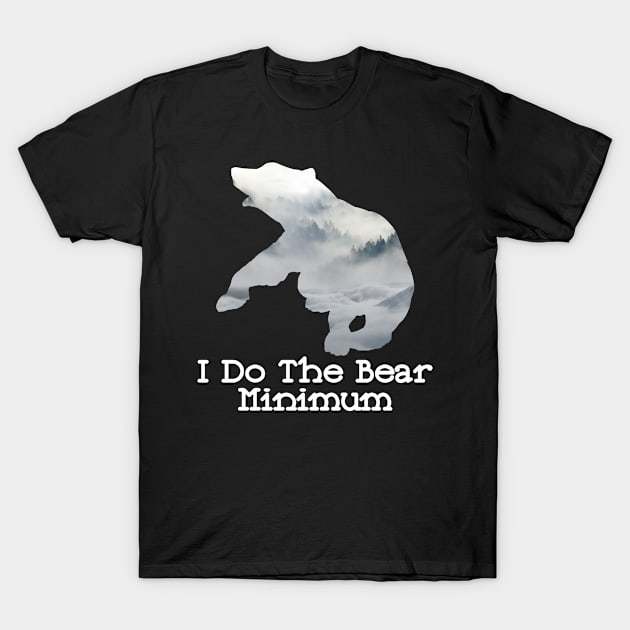 I Do The Bear Minimum Fighting Bear With A Green White Forest Tree Fill T-Shirt by Musa Wander